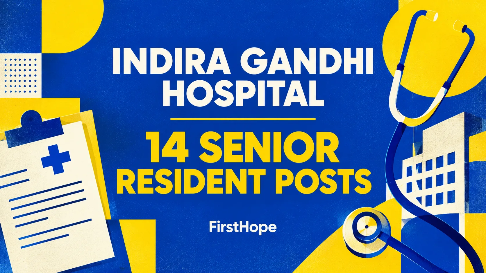 Indira Gandhi Hospital, Dwarka Senior Resident recruitment cover with clear text and a distinct editorial illustration, FirstHope.