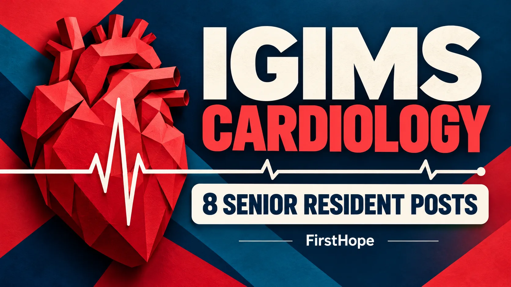 IGIMS CARDIOLOGY — 8 SENIOR RESIDENT POSTS. FirstHope career and exam update.