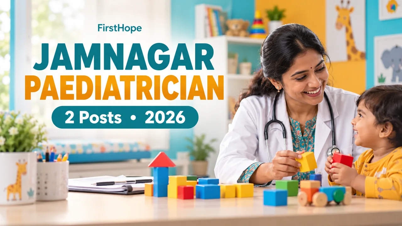 Jamnagar Paediatrician Recruitment 2026: 2 Posts, Apply Online — FirstHope career update